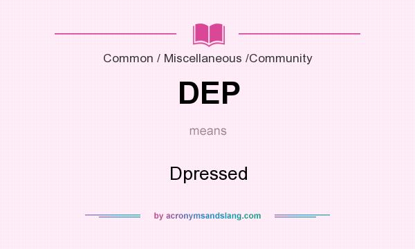 What does DEP mean? It stands for Dpressed