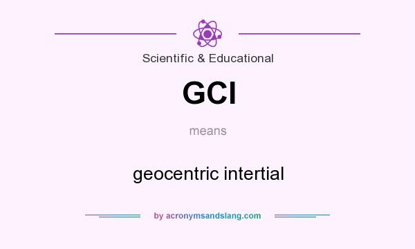 What does GCI mean? It stands for geocentric intertial