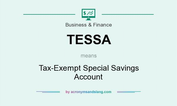 What does TESSA mean? It stands for Tax-Exempt Special Savings Account