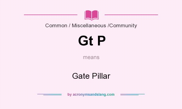 What does Gt P mean? It stands for Gate Pillar