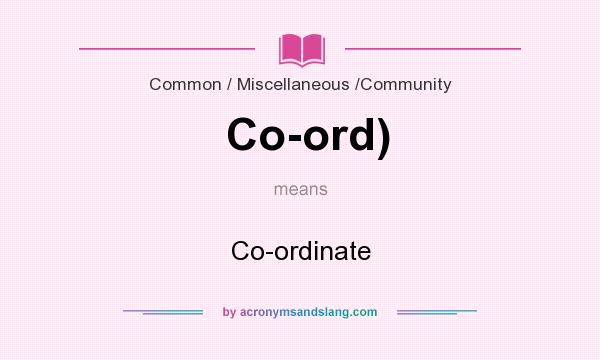 What does Co-ord) mean? It stands for Co-ordinate