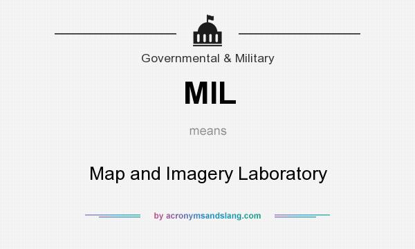 What does MIL mean? It stands for Map and Imagery Laboratory