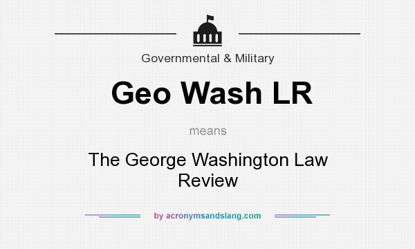 What does Geo Wash LR mean? It stands for The George Washington Law Review