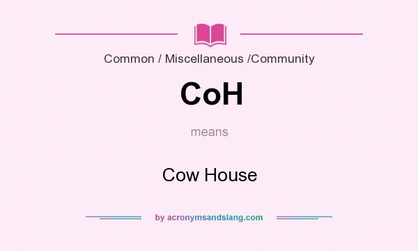 What does CoH mean? It stands for Cow House