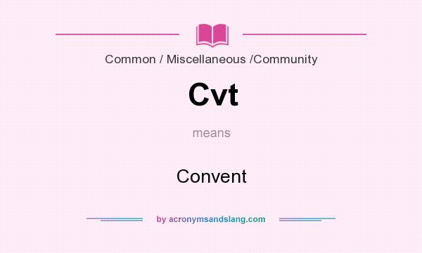 What does Cvt mean? It stands for Convent