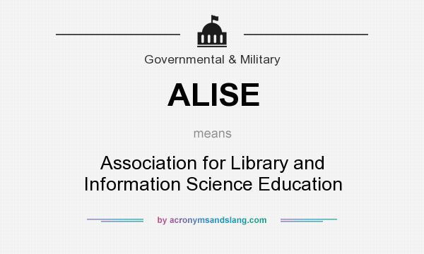 What does ALISE mean? It stands for Association for Library and Information Science Education