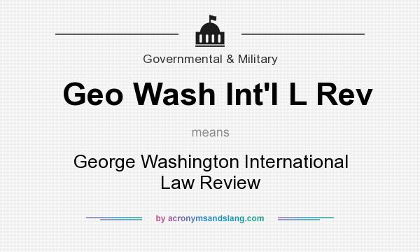 What does Geo Wash Int`l L Rev mean? It stands for George Washington International Law Review