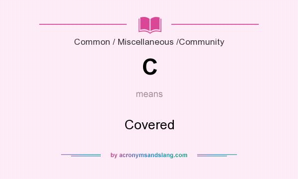 What does C mean? It stands for Covered