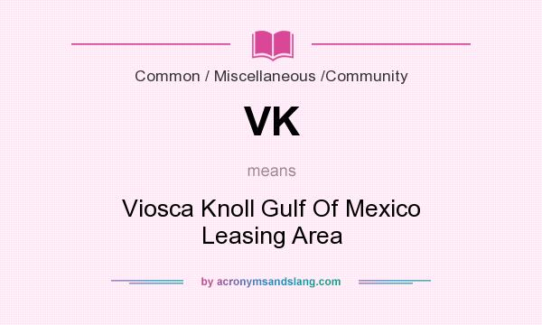 What does VK mean? It stands for Viosca Knoll Gulf Of Mexico Leasing Area