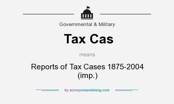 What does Tax Cas mean? It stands for Reports of Tax Cases 1875-2004 (imp.)