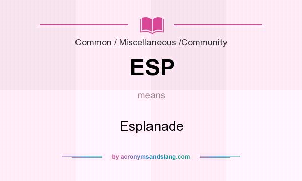 What does ESP mean? It stands for Esplanade