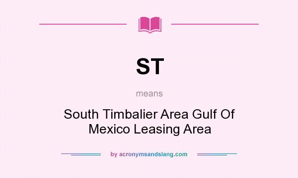 What does ST mean? It stands for South Timbalier Area Gulf Of Mexico Leasing Area