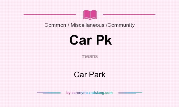 What does Car Pk mean? It stands for Car Park