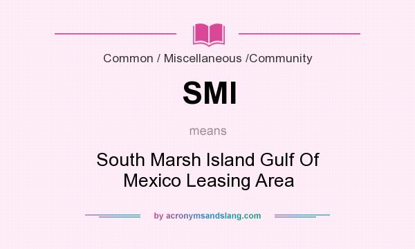 What does SMI mean? It stands for South Marsh Island Gulf Of Mexico Leasing Area