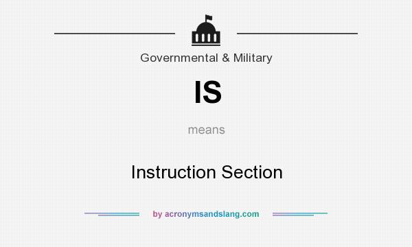 What does IS mean? It stands for Instruction Section
