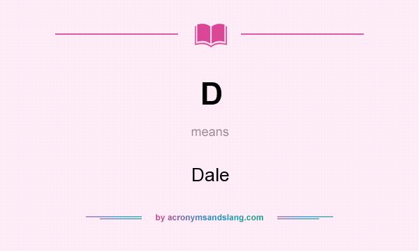 What does D mean? It stands for Dale