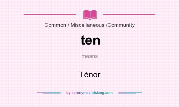 What does ten mean? It stands for Ténor