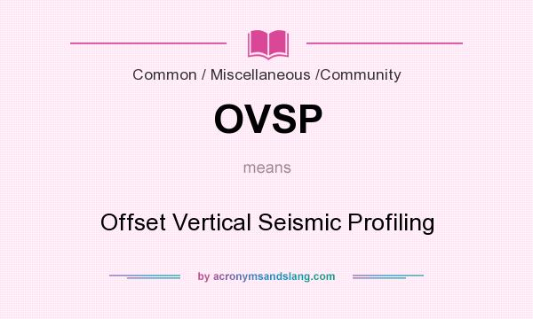 What does OVSP mean? It stands for Offset Vertical Seismic Profiling
