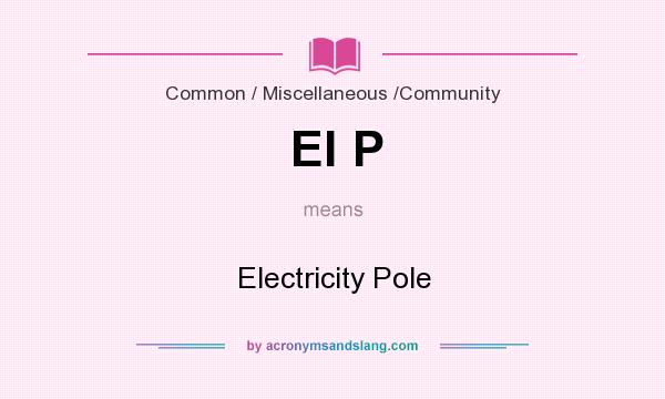 What does El P mean? It stands for Electricity Pole