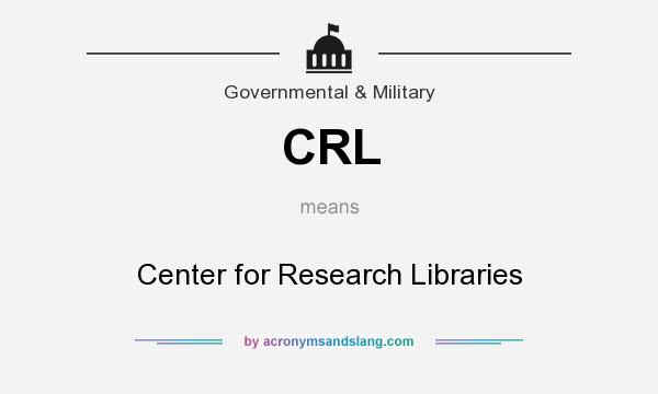 What does CRL mean? It stands for Center for Research Libraries