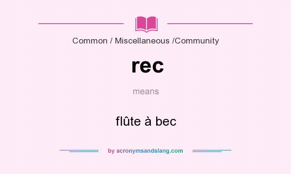 What does rec mean? It stands for flûte à bec