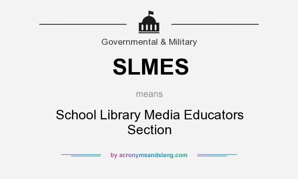 What does SLMES mean? It stands for School Library Media Educators Section