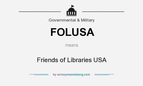 What does FOLUSA mean? It stands for Friends of Libraries USA
