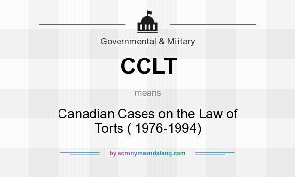 What does CCLT mean? It stands for Canadian Cases on the Law of Torts ( 1976-1994)