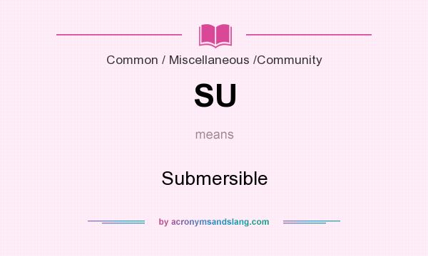 What does SU mean? It stands for Submersible