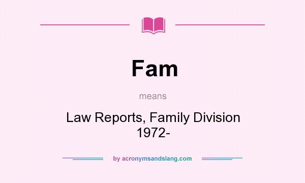 What does Fam mean? It stands for Law Reports, Family Division 1972-
