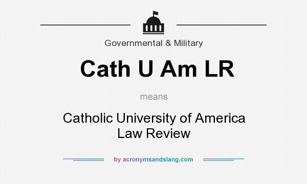 What does Cath U Am LR mean? It stands for Catholic University of America Law Review