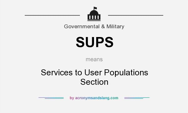 What does SUPS mean? It stands for Services to User Populations Section