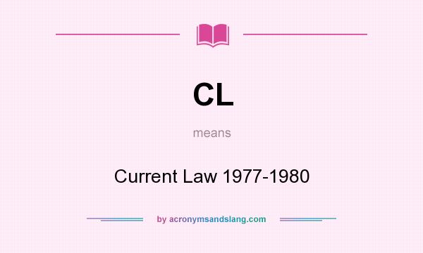 What does CL mean? It stands for Current Law 1977-1980