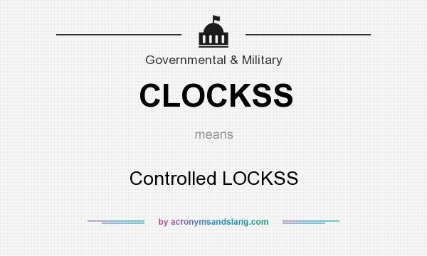 What does CLOCKSS mean? It stands for Controlled LOCKSS