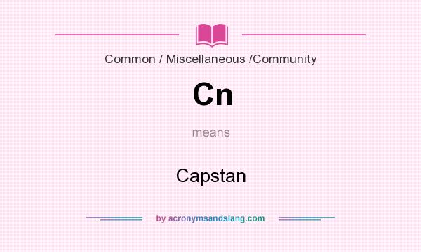 What does Cn mean? It stands for Capstan