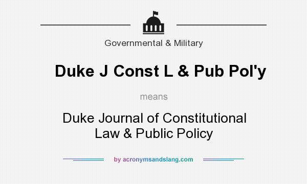 What does Duke J Const L & Pub Pol`y mean? It stands for Duke Journal of Constitutional Law & Public Policy