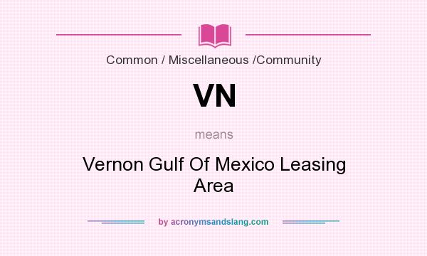 What does VN mean? It stands for Vernon Gulf Of Mexico Leasing Area