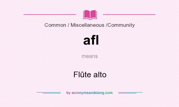 What does afl mean? It stands for Flûte alto
