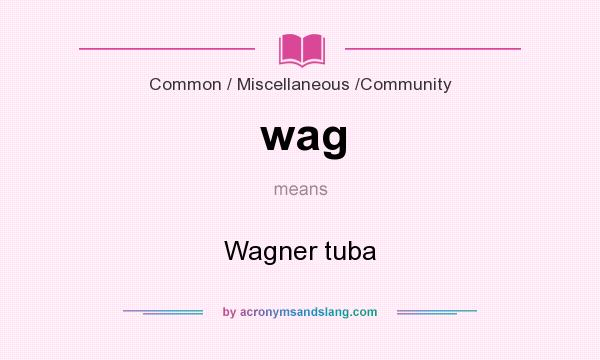 What does wag mean? It stands for Wagner tuba