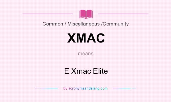 What does XMAC mean? It stands for E Xmac Elite