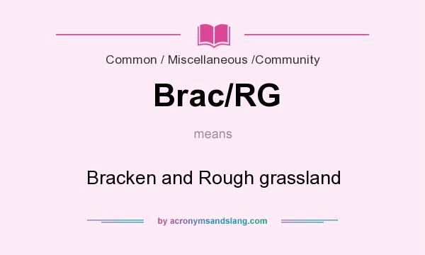 What does Brac/RG mean? It stands for Bracken and Rough grassland