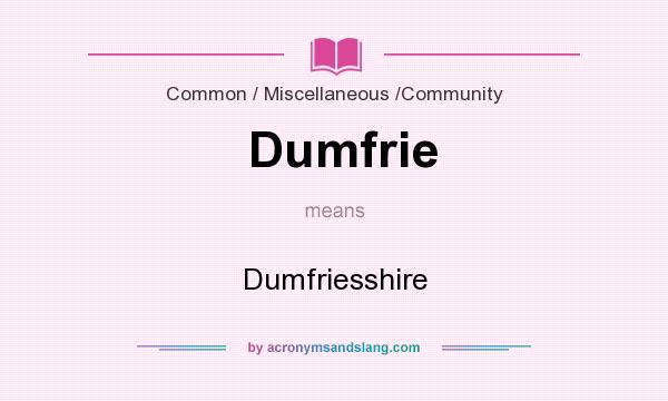 What does Dumfrie mean? It stands for Dumfriesshire