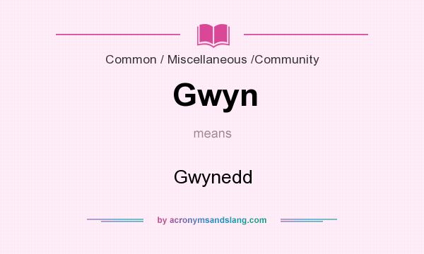 What does Gwyn mean? It stands for Gwynedd