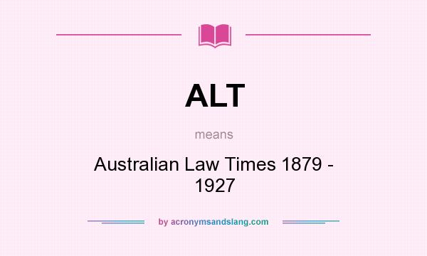 What does ALT mean? It stands for Australian Law Times 1879 - 1927