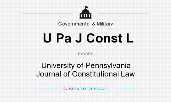 What does U Pa J Const L mean? It stands for University of Pennsylvania Journal of Constitutional Law