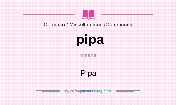 What does pipa mean? It stands for Pipa