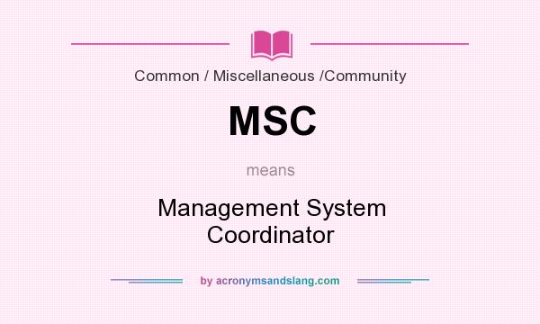 What does MSC mean? It stands for Management System Coordinator