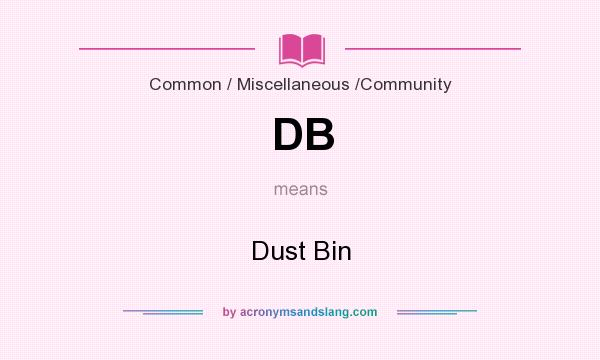 What does DB mean? It stands for Dust Bin