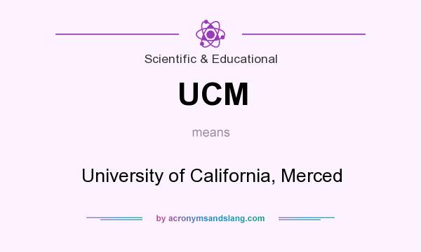 What does UCM mean? It stands for University of California, Merced