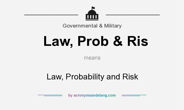 What does Law, Prob & Ris mean? It stands for Law, Probability and Risk